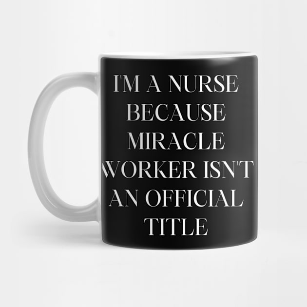 I'm a nurse because miracle worker isn't an official title by Word and Saying